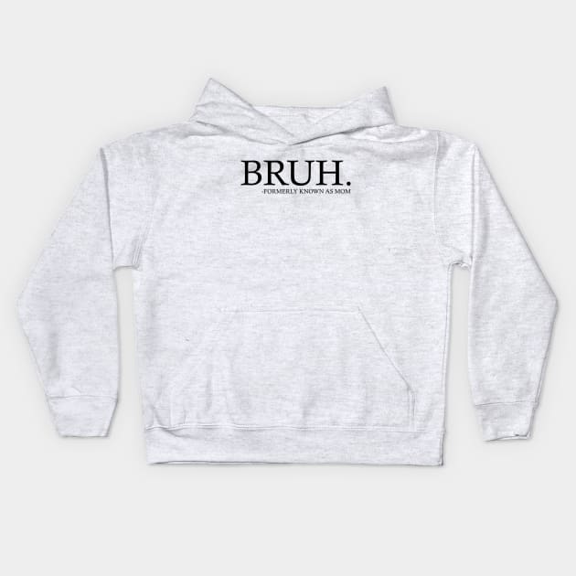 Bruh - Formerly known as mom Kids Hoodie by Emma Creation